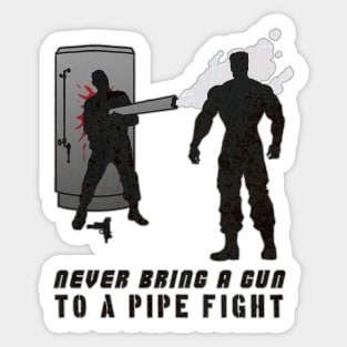 Never Bring a Gun to a Pipe Fight Sticker